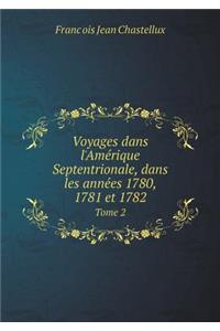 Voyages Dans l'Amérique Septentrionale, Dans Les Années 1780, 1781 Et 1782 Tome 2