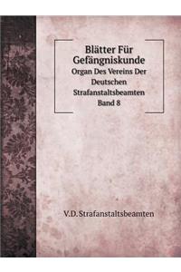 Blätter Für Gefängniskunde. Organ Des Vereins Der Deutschen Strafanstaltsbeamten Band 8