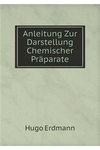 Anleitung Zur Darstellung Chemischer Präparate