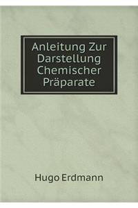 Anleitung Zur Darstellung Chemischer Präparate