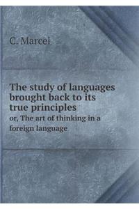 The Study of Languages Brought Back to Its True Principles Or, the Art of Thinking in a Foreign Language