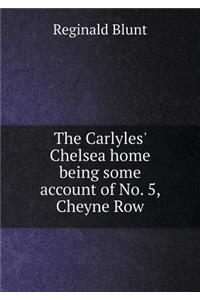 The Carlyles' Chelsea Home Being Some Account of No. 5, Cheyne Row