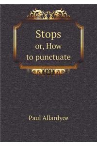 Stops Or, How to Punctuate