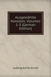 Ausgewahlte Novellen, Volumes 1-3 (German Edition)