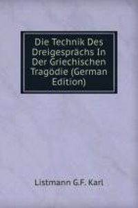 Die Technik Des Dreigesprachs In Der Griechischen Tragodie (German Edition)