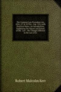 Common Law Procedure Act, 1854, (17 & 18 Vict., Cap. 125,) with Practical Notes: An Introduction, Explaining the Nature and Extent of the . Law ; the Changes Effected in the Law of Ev