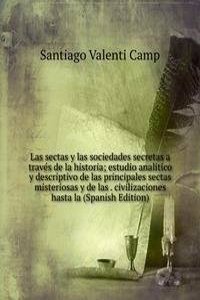 Las sectas y las sociedades secretas a traves de la historia; estudio analitico y descriptivo de las principales sectas misteriosas y de las . civilizaciones hasta la (Spanish Edition)