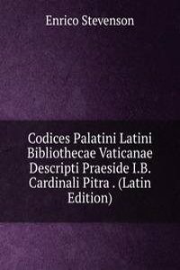 Codices Palatini Latini Bibliothecae Vaticanae Descripti Praeside I.B. Cardinali Pitra . (Latin Edition)
