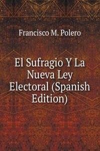 El Sufragio Y La Nueva Ley Electoral (Spanish Edition)
