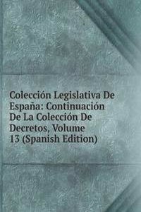 Coleccion Legislativa De Espana: Continuacion De La Coleccion De Decretos, Volume 13 (Spanish Edition)
