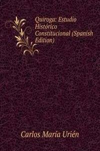 Quiroga: Estudio Historico Constitucional (Spanish Edition)