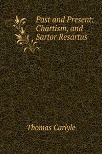 Past and Present: Chartism, and Sartor Resartus