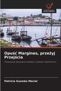 Opusc Margines, przezyj Przejscia