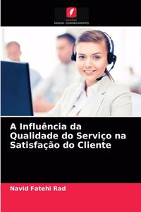 A Influência da Qualidade do Serviço na Satisfação do Cliente