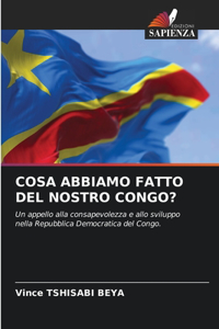 Cosa Abbiamo Fatto del Nostro Congo?