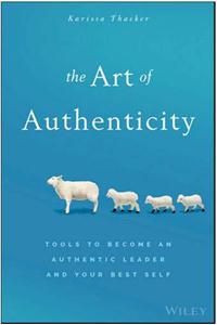 The Art Of Authenticity :Tools To Become An Authentic Leader And Your Best Self
