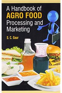 A Handbook Of Agro Food Processing And Marketing