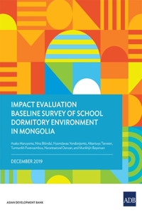 Impact Evaluation Baseline Survey of School Dormitory Environment in Mongolia