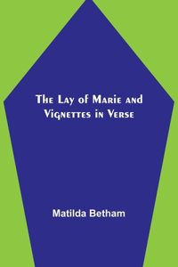 Lay of Marie and Vignettes in Verse