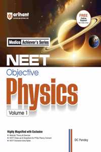 Arihant Medico Achieverâ€™s Series NEET Objective Physics Volume 1 | With Modular Theory & Practice, Infographics for Concepts, PYQs - Theory Connect for NEET 2026
