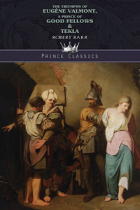 The Triumphs of Eugène Valmont, A Prince of Good Fellows & Tekla