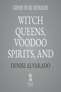 Witch Queens, Voodoo Spirits, and Hoodoo Saints Lib/E