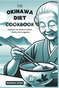 Okinawa Diet Cookbook: Recipes For Optimal Health, Vitality and Longevity
