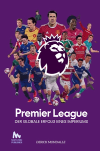 Premier League: Der Globale Erfolg eines Imperiums