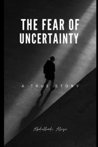 The Fear Of Uncertainty