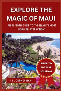Explore the Magic of Maui: An in Depth Guide To The Island's Most Popular Attraction