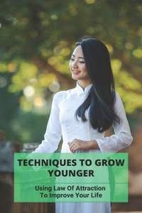 Techniques To Grow Younger