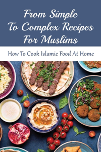 From Simple To Complex Recipes For Muslims