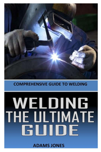 Welding the Ultimate Guide