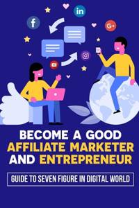 Become A Good Affiliate Marketer And Entrepreneur