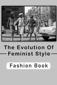 The Evolution Of Feminist Style
