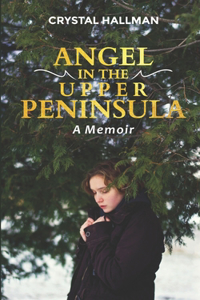 Angel in the Upper Peninsula - A Memoir