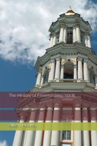 The History of Freemasonry Vol III