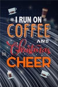 I Run On Coffee and Christmas Cheer