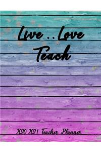 Live .. Love Teach: Planner For teachers for the academic year 2020-2021/ Weekly and monthly organizer with important dates, To do's and notes. Beautiful cover 140 Page