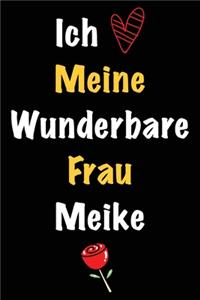 Ich Liebe Meine Wunderbare Frau Meike: Geschenk für die Frau Meike von ihrem Ehemann - Geburtstagsgeschenk, Weihnachtsgeschenk oder Valentinstag für eine Frau Meike Namens - Füllen Sie da