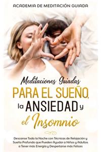 Meditaciones Guiadas Para el Sueño, la Ansiedad y el Insomnio: Descanse Toda la Noche con Técnicas de Relajación y Sueño Profundo que Pueden Ayudar a Niños y Adultos a Tener más Energía y Despertarse más Felices