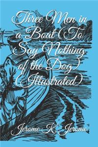Three Men in a Boat (To Say Nothing of the Dog) (Illustrated)