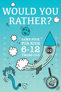 Would You Rather Game Book for Kids 6-12 Years Old