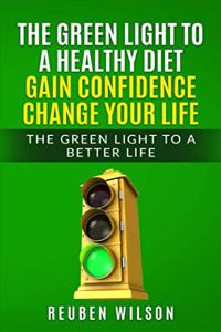 The Green Light to a Healthy Diet Gain Confidence Change Your Life