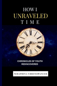 How I Unraveled Time