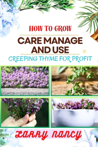 How to Grow Care Manage and Use Creeping Thyme for Profit