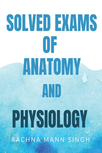 Solved Exams of Anatomy and Physiology