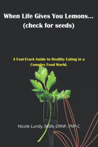 When Life Gives You Lemons (check for seeds)