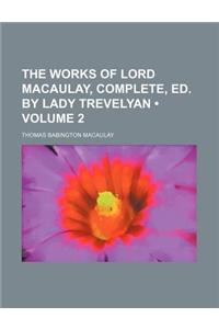 The Works of Lord Macaulay, Complete, Ed. by Lady Trevelyan (Volume 2)
