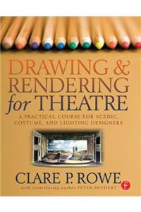 Drawing and Rendering for Theatre: A Practical Course for Scenic, Costume, and Lighting Designers